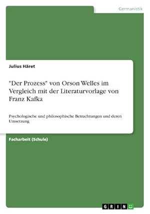 Imagen del vendedor de Der Prozess" von Orson Welles im Vergleich mit der Literaturvorlage von Franz Kafka : Psychologische und philosophische Betrachtungen und deren Umsetzung a la venta por Smartbuy