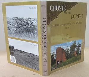 Ghosts of the Forest: Vanished Lumber Towns of Wisconsin Volume 1