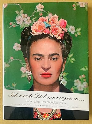 Bild des Verkufers fr Ich werde Dich nie vergessen . Frida Kahlo und Nickolas Muray - unverffentlichte Photographien und Briefe. zum Verkauf von Antiquariat Cassel & Lampe Gbr - Metropolis Books Berlin