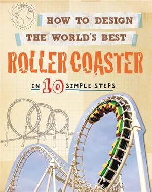 Immagine del venditore per How to Design the World's Best Roller Coaster : In 10 Simple Steps venduto da Smartbuy