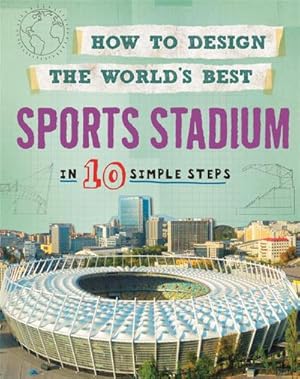Immagine del venditore per How to Design the World's Best Sports Stadium : In 10 Simple Steps venduto da Smartbuy