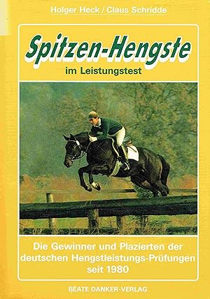 Seller image for Spitzen- Hengste im Leistungstest. Die Gewinner und Plazierten der deutschen Hengstleistungs-Prfungen seit 1980 for sale by Antiquariat Bernhardt