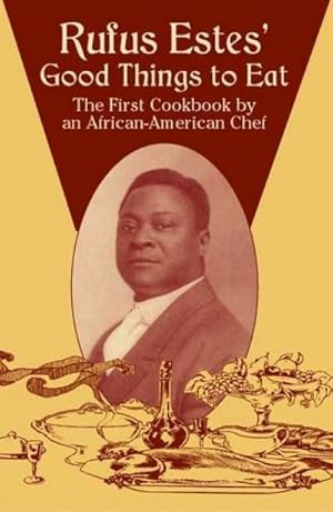 Seller image for Rufus Estes' Good Things to Eat: The First Cookbook by an African-American Chef for sale by Smartbuy