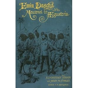 Bild des Verkufers fr Emin Pascha und die Meuterei in Aequatoria Neunmonatiger Aufenthalt und Gefangenschaft in der letzten der Sudan-Provinzen zum Verkauf von Versandantiquariat Nussbaum