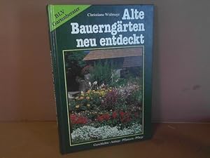 Alte Bauerngärten neu entdeckt. - Geschichte, Anlage, Pflanzen, Pflege.
