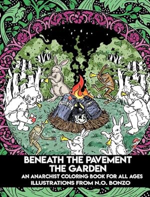 Seller image for Beneath The Pavement The Garden : An Anarchist Colouring Book for All Ages for sale by Smartbuy