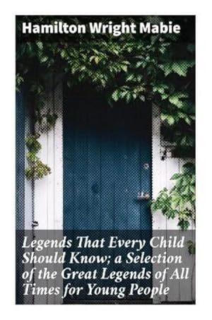 Seller image for Legends That Every Child Should Know; a Selection of the Great Legends of All Times for Young People for sale by Smartbuy