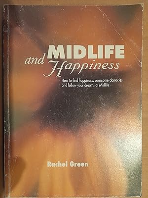 Midlife and Happiness: How to Find Happiness, Overcome Obstacles and Follow Your Dreams at Midlife