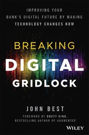 Image du vendeur pour Breaking Digital Gridlock, + Website: Improving Your Bank's Digital Future by Making Technology Changes Now mis en vente par Giant Giant