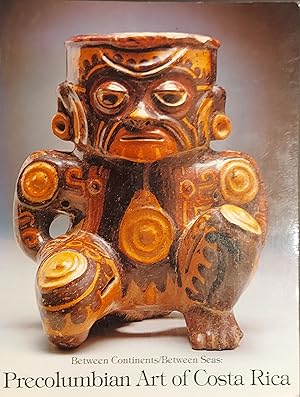 Immagine del venditore per Between Continents/Between Seas: Pre-Columbian Art of Costa Rica venduto da Mister-Seekers Bookstore