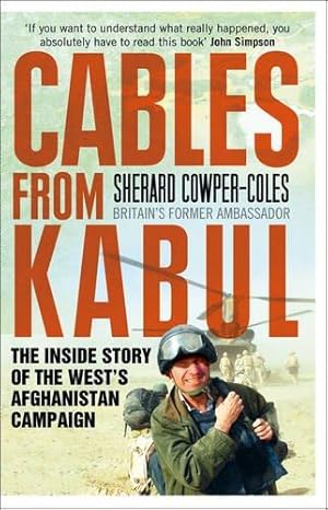 Imagen del vendedor de Cables from Kabul: The Inside Story of the Wests Afghanistan Campaign a la venta por WeBuyBooks