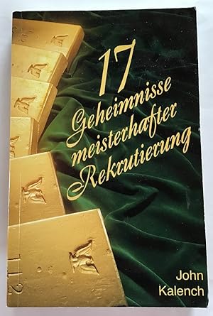 17 Geheimnisse meisterhafter Rekrutierung. Aus dem Amerikan. übers. von Jürgen Schilling.