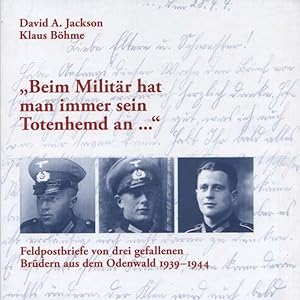 Seller image for Beim Militr hat man immer sein Totenhemd an ." : Feldpostbriefe von drei gefallenen Brdern aus dem Odenwald 1939 - 1944. [NEUWERTIG] David A. Jackson/Klaus Bhme. [Mitarb.: Susanne Glatz] for sale by Versandantiquariat Ottomar Khler