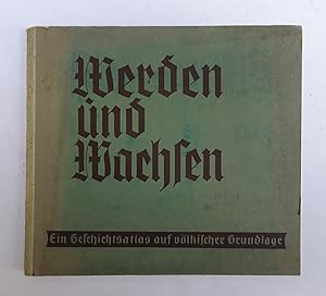 Image du vendeur pour Werden und Wachsen. Ein Geschichtsatlas auf vlkischer Grundlage. Mit Begleitheft. mis en vente par Der Buchfreund