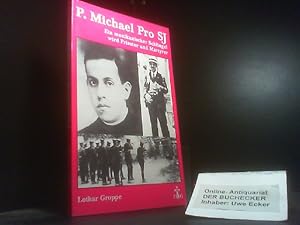 P. Michael Pro SJ : (1891 - 1927) ; ein mexikanischer Schlingel wird Priester und Martyrer. [Hrsg...