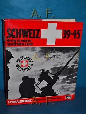 Bild des Verkufers fr Schweiz 39 - 45 : Krieg in einem neutralen Land. Vorw. von Hans Rudolf Kurz / Bildreport Weltkrieg II [zwei] zum Verkauf von Antiquarische Fundgrube e.U.