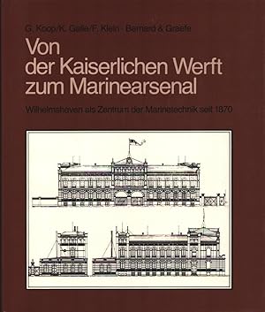 Von der kaiserlichen Werft zum Marinearsenal. Wilhelmshaven als Zentrum d. Marinetechnik seit 1870.