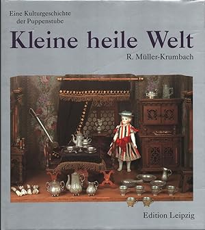 Kleine heile Welt. Eine Kulturgeschichte der Puppenstube. Unter Mitarb. von Hannelore Henze. Aufn...