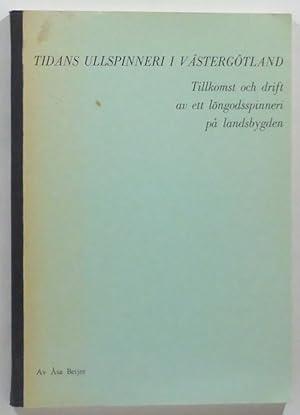 Tidans ullspinneri i Västergötland. Tillkomst och drift av ett löngodsspinneri på landsbygden. Up...