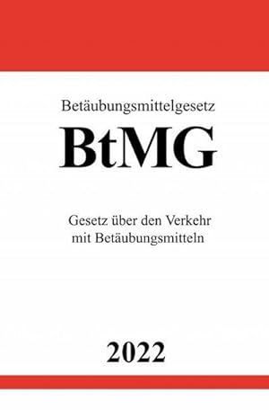 Bild des Verkäufers für Betäubungsmittelgesetz BtMG 2022: Gesetz über den Verkehr mit Betäubungsmitteln zum Verkauf von Rheinberg-Buch Andreas Meier eK