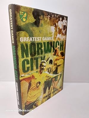 Seller image for Norwich City Greatest Games The Canaries' Fifty Finest Matches for sale by Lion Books PBFA