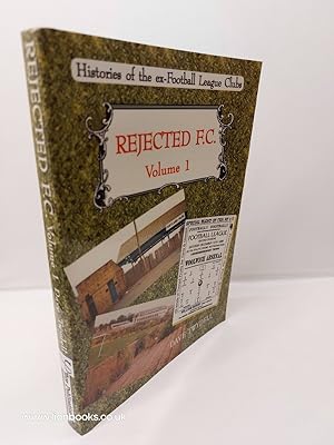 Seller image for Rejected F. C. Volume 1 Histories of the Ex-Football League Clubs: V. 1 for sale by Lion Books PBFA
