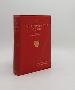 THE ESSEX FOXHOUNDS 1895-1926 And Adjacent Hunts with Notes on Hunting in Essex