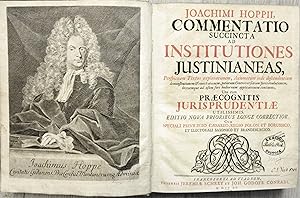 Commentatio succincta ad Institutiones Justinianeas, perspicuam textus explanationem, axiomatum i...