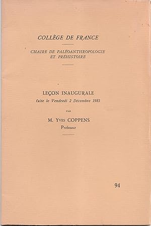 Leçon inaugurale faite le vendredi 2 décembre 1983 par Yves Coppens. Collège de France. Chaire de...