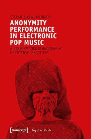 Anonymity Performance in Electronic Pop Music A Performance Ethnography of Critical Practices