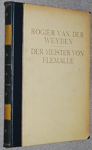 Rogier van der Weyden und der Meister von Flemalle (Die altniederlandische Malerei ; Bd. 2)