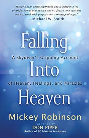 Seller image for Falling Into Heaven: A Skydiver's Gripping Account of Heaven, Healings and Miracles for sale by WeBuyBooks