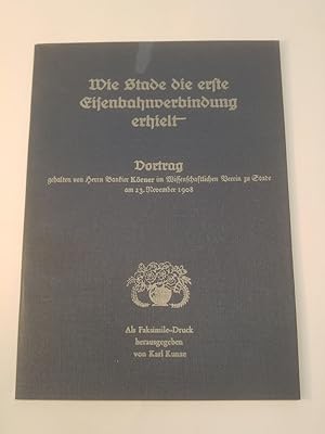 Seller image for Wie Stade die erste Eisenbahnverbindung erhielt: Vortrag im wissenschaftlichen Verein zu Stade am 23. 11. 1908 von Herrn Bankier Krner Faksimile - Druck for sale by ANTIQUARIAT Franke BRUDDENBOOKS