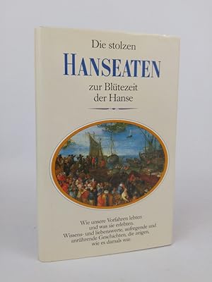 Seller image for Die stolzen Hanseaten zur Bltezeit der Hanse. Wie es damals war wie es damals war for sale by ANTIQUARIAT Franke BRUDDENBOOKS
