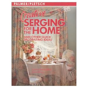 Seller image for Creative Serging for the Home: And Other Quick Decorating Ideas for sale by WeBuyBooks