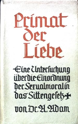 Image du vendeur pour Der Primat der Liebe : Eine Untersuchg ber d. Einordng d. Sexualmoral in d. Sittengesetz. mis en vente par books4less (Versandantiquariat Petra Gros GmbH & Co. KG)