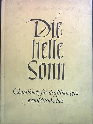 Seller image for Die helle Sonn : Choralbuch fr dreistimmigen gemischten Chor ; Melodien und Texte nach dem Evangelischen Kirchen-Gesangbuch. for sale by books4less (Versandantiquariat Petra Gros GmbH & Co. KG)