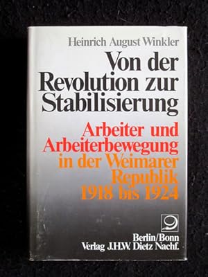 Von der Revolution zur Stabilisierung. Arbeiter und der Arbeiterbewegung in der Weimarer Republik...