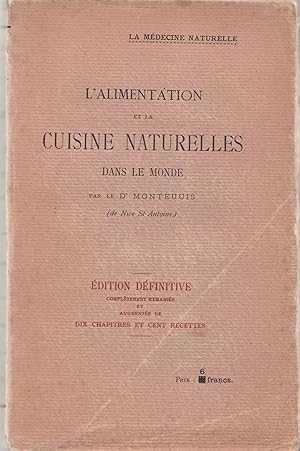 Bild des Verkufers fr L'alimentation et la cuisine naturelles dans le monde par le Dr Monteuuis. dition dfinitive, compltement remanie et augmente de dix chapitres et cent recettes. zum Verkauf von Librairie Franoise Causse