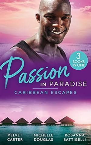 Seller image for Passion In Paradise: Caribbean Escapes: Blissfully Yours / The Maid, the Millionaire and the Baby / Caribbean Escape with the Tycoon for sale by WeBuyBooks