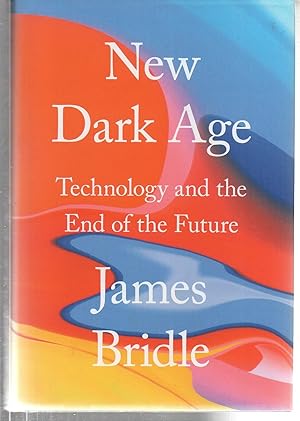 Image du vendeur pour New Dark Age: Technology and the End of the Future mis en vente par EdmondDantes Bookseller