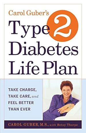 Seller image for Carol Guber's Type 2 Diabetes Life Plan: Take Charge, Take Care and Feel Better Than Ever for sale by Reliant Bookstore