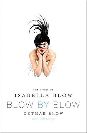 Seller image for Blow by Blow: The Story of Isabella Blow for sale by WeBuyBooks