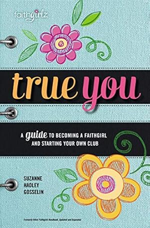 Image du vendeur pour True You: A Guide to becoming a Faithgirl and starting your own club (Faithgirlz) mis en vente par Reliant Bookstore