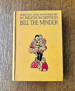 Bild des Verkufers fr BILL THE MINDER. Written and illustrated by W. Heath Robinson. zum Verkauf von Paul Foster. - ABA & PBFA Member.