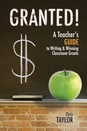 Immagine del venditore per Granted!: A Teacher's Guide to Writing & Winning Classroom Grants venduto da Reliant Bookstore