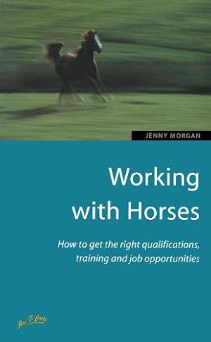 Seller image for Working with Horses: How to get the right qualifications, training and job opportunities for sale by WeBuyBooks