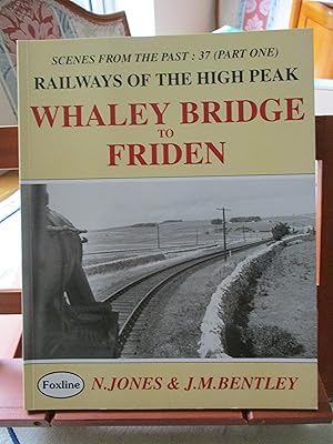 Railways of the High Peak: Whaley Bridge to Friden: No.37 (Scenes from the Past S.)