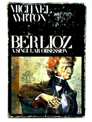 Bild des Verkufers fr Berlioz, A Singular Obsession zum Verkauf von World of Rare Books