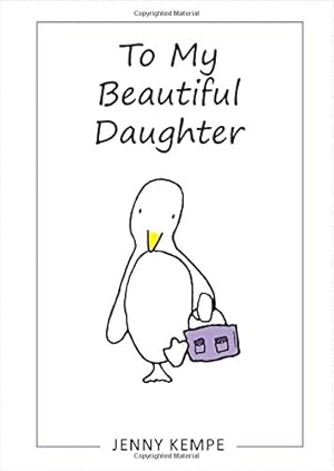 Image du vendeur pour To My Beautiful Daughter by Jenny Kempe, A Cute and Sweet Gift Book for Birthday, Graduation, or Christmas, Featuring Adorable Penguin Illustrations from Blue Mountain Arts mis en vente par Reliant Bookstore